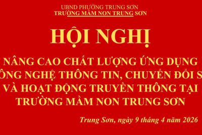HỘI NGHỊ NÂNG CAO CHẤT LƯỢNG ỨNG DỤNG CÔNG NGHỆ THÔNG TIN, CHUYỂN ĐỔI SỐ VÀ TRUYỀN THÔNG TẠI TRƯỜNG MẦM NON TRUNG SƠN