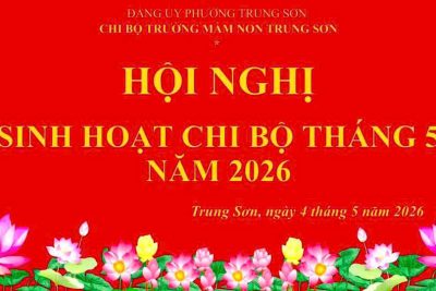 CHI BỘ TRƯỜNG MẦM NON TRUNG SƠN TỔ CHỨC HỘI NGHỊ SINH HOẠT THÁNG 5 NĂM 2026